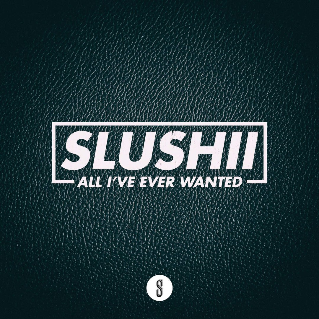 Slushii – All I’ve Ever Wanted