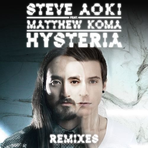Steve Aoki feat. Matthew Koma – Hysteria (Remixes)