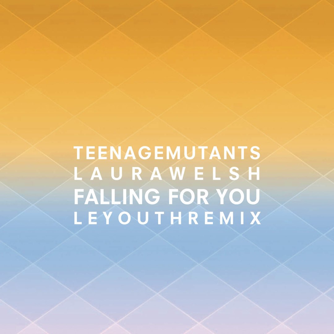 Teenage Mutants & Laura Welsh – Falling for You (Le Youth Remix)