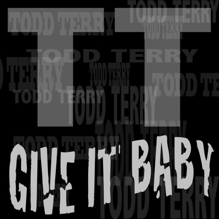 Todd Terry – Give It Baby