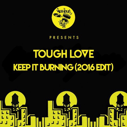 Tough Love – Keep It Burning (2016 Edit)