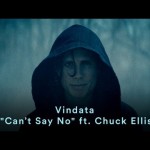 Vindata – “Can’t Say No” (ft. Chuck Ellis) (Official Music Video)