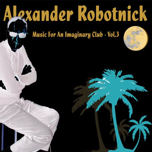 Alexander Robotnick – Music for an Imaginary Club Vol. 3