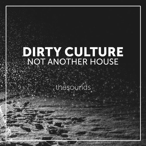 Dirty Culture – Not Another House
