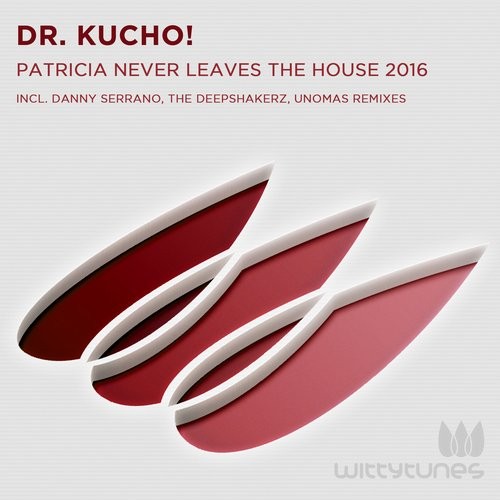 Dr. Kucho! – Patricia Never Leaves The House 2016