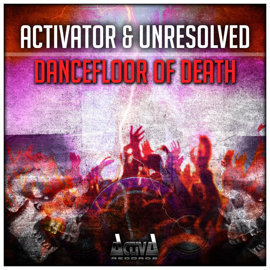 Activator & Unresolved – Dancefloor Of Death