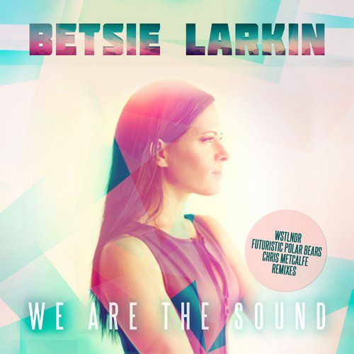 Betsie Larkin – We Are The Sound (Remixes Part 2)