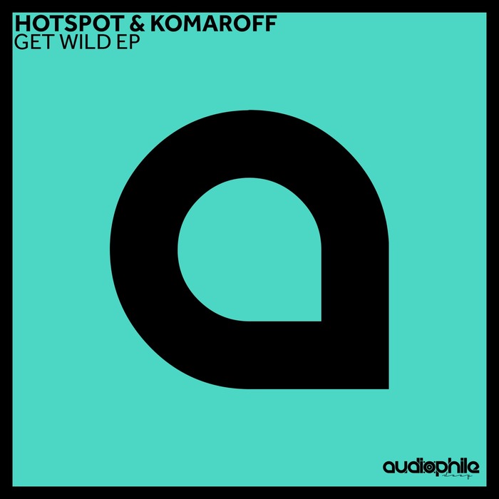 Hotspot & Komaroff – Get Wild EP