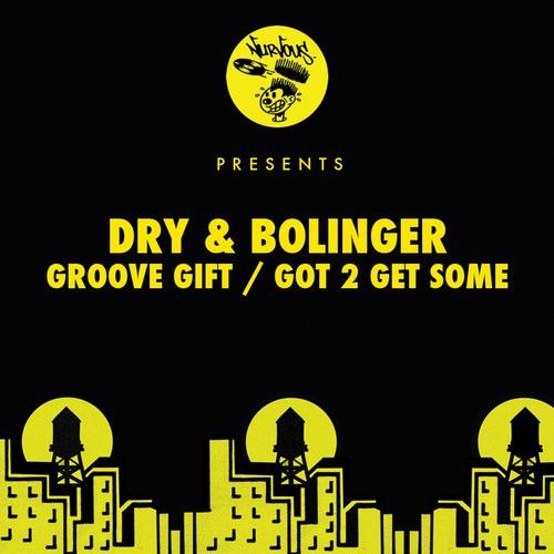 Dry & Bolinger – Groove Gift / Got 2 Get Some