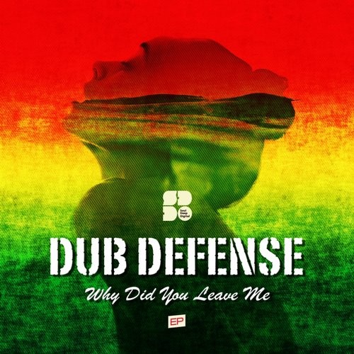 Dub Defense – Why Did You Leave Me