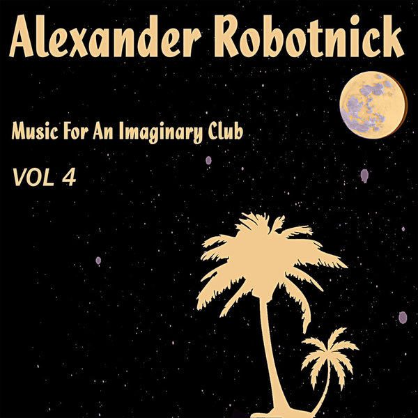 Alexander Robotnick – Music For an Imaginary Club Vol. 4