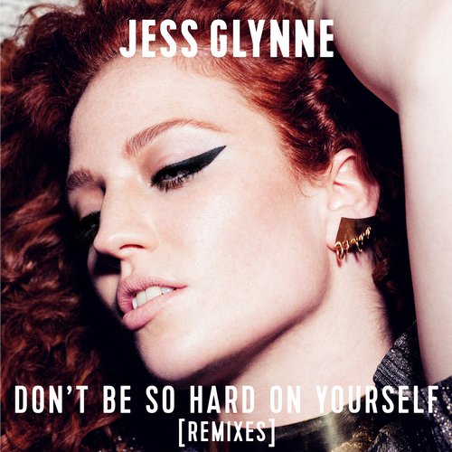 Jess Glynne – Don’t Be So Hard On Yourself
