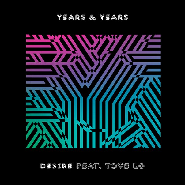 Years & Years feat. Tove Lo – Desire