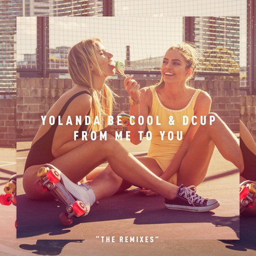 Yolanda Be Cool & Dcup – From Me To You (Remixes)