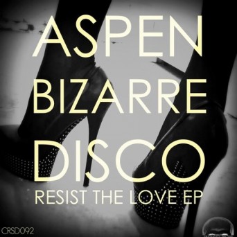 aspen bizarre disco – Resist The Love
