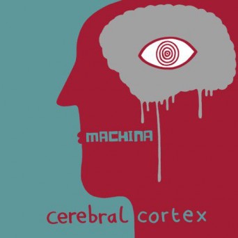 Machina – Cerebral Cortex