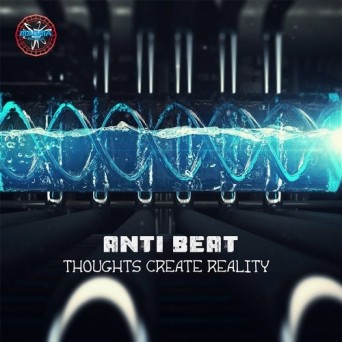 Anti Beat – Thoughts Create Reality