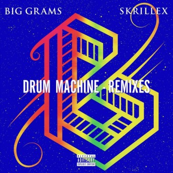Big Grams feat. Skrillex – Drum Machine (Remixes)