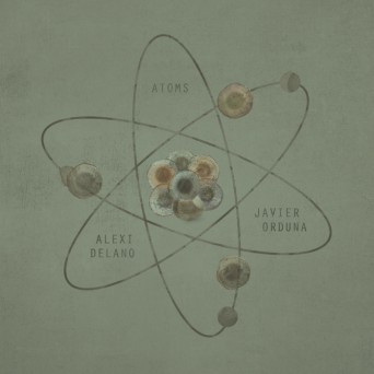Javier Orduna & Alexi Delano – Atoms