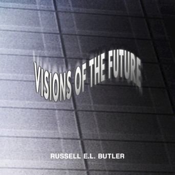 Russell EL Butler – Visions Of The Future