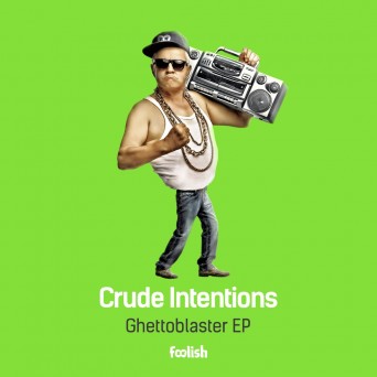 Crude Intentions – Ghettoblaster EP