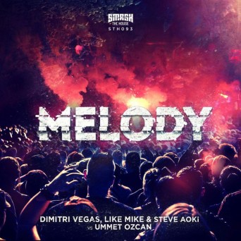 Dimitri Vegas & Like Mike & Steve Aoki vs Ummet Ozcan – Melody