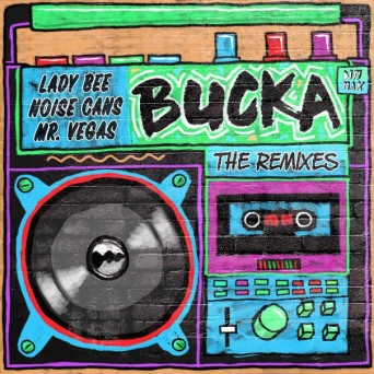 Lady Bee & Noise Cans – Bucka (The Remixes)