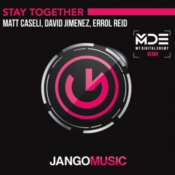 Matt Caseli & David Jimenez feat. Errol Reid – Stay Together (My Digital Enemy Remix)
