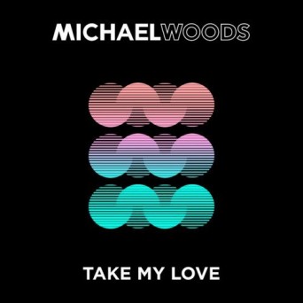 Michael Woods – Take My Love