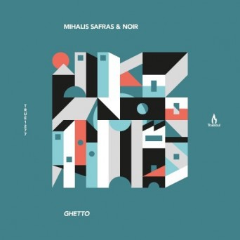 Mihalis Safras & Noir – Ghetto