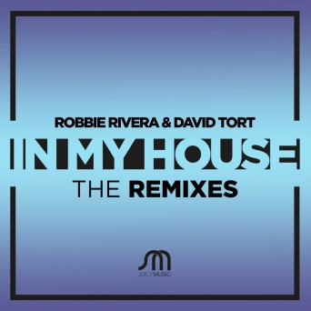 Robbie Rivera & David Tort – In My House (The Remixes)
