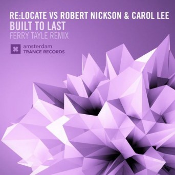 Robert Nickson & Re:Locate & Carol Lee – Built To Last (Ferry Tayle Remix)