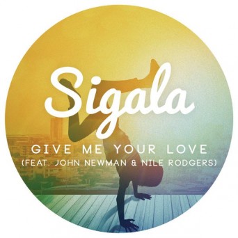 Sigala feat. John Newman & Nile Rodgers – Give Me Your Love