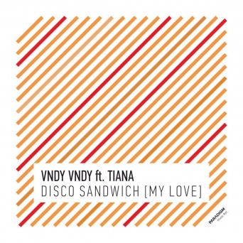 Vndy Vndy feat. Tiana – Disco Sandwich (My Love)