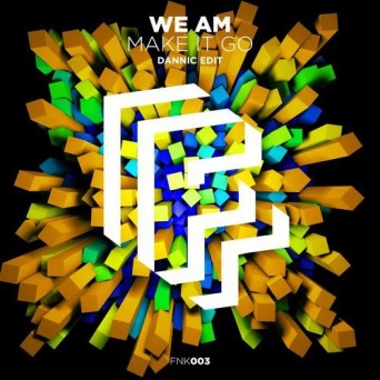 We AM – Make It Go (Dannic Extended Edit)