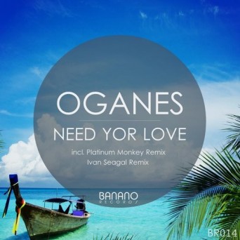 Oganes – Need Your Love
