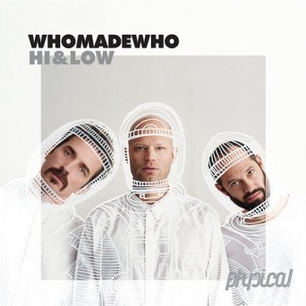 WhoMadeWho – Hi & Low