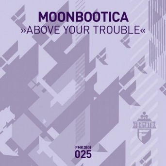 Moonbootica – Above Your Trouble