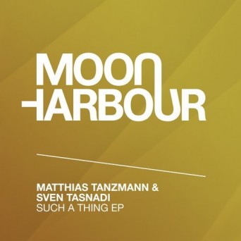 Matthias Tanzmann, Sven Tasnadi – Such a Thing EP