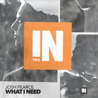 Josh Pearce – What I Need