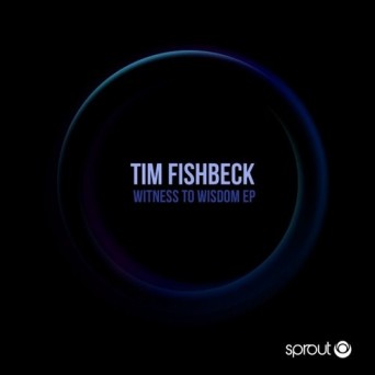 Tim Fishbeck – Witness to Wisdom EP
