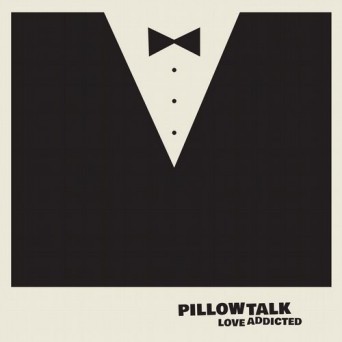 PillowTalk – Love Addicted