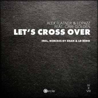 Alex Flatner, Lopazz, Cari Golden – Lets Cross Over