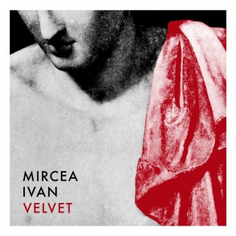 Mircea Ivan – Velvet