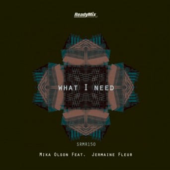 Mika Olson & Jermaine Fleur – What I Need