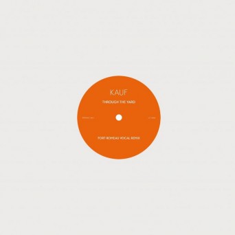 Kauf – Through The Yard (Fort Romeau Remixes)