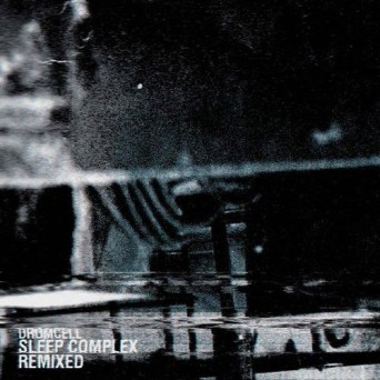 Drumcell – Sleep Complex Remixed
