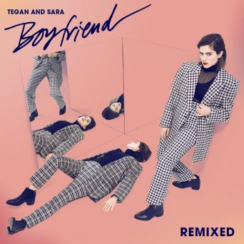 Tegan & Sara – Boyfriend: Remixed