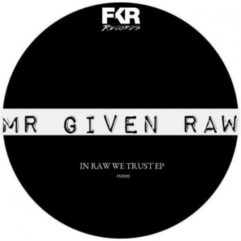 Mr Given Raw – In Raw We Trust EP
