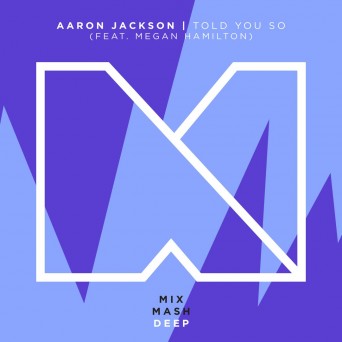 Aaron Jackson feat. Megan Hamilton – Told You So